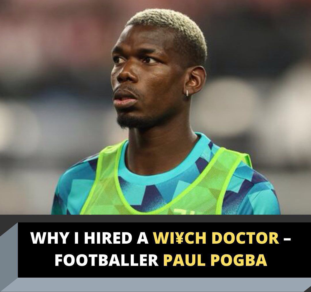 Why I hired a witch doctor – Footballer Paul Pogba